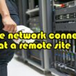 Secure Network Connection at a Remote Site