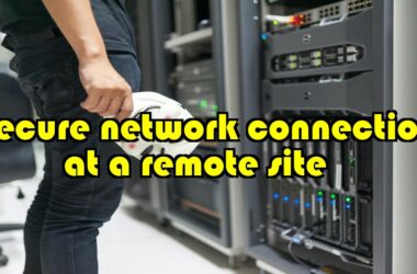 Secure Network Connection at a Remote Site