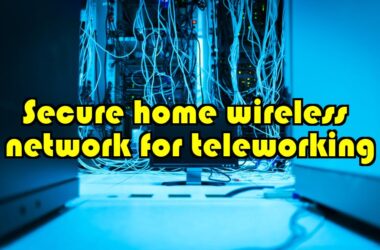 How to Secure Your Home Wireless Network for Teleworking