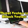 Threat vector vs attack vector