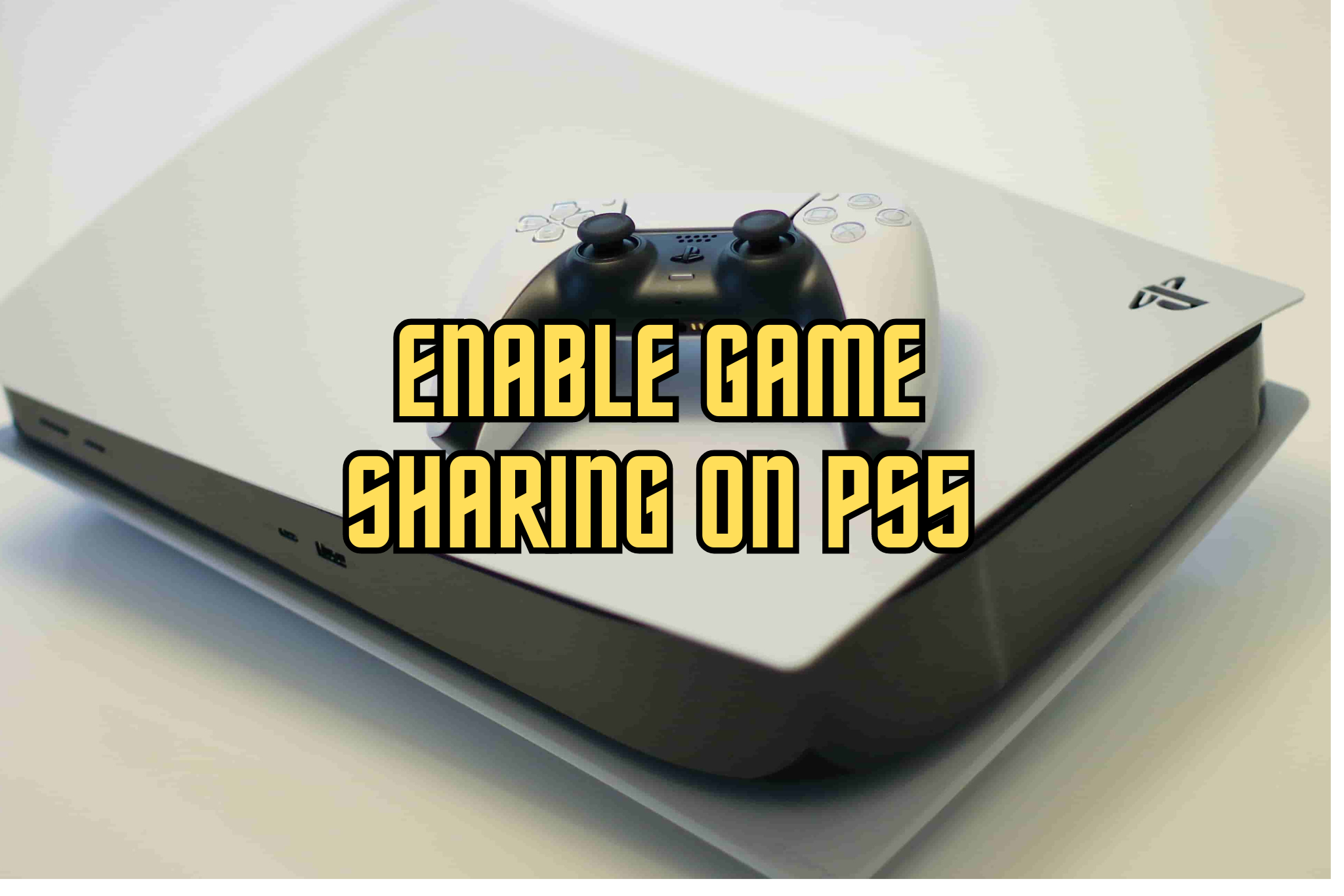 Steps to Enable Game Sharing on PS5