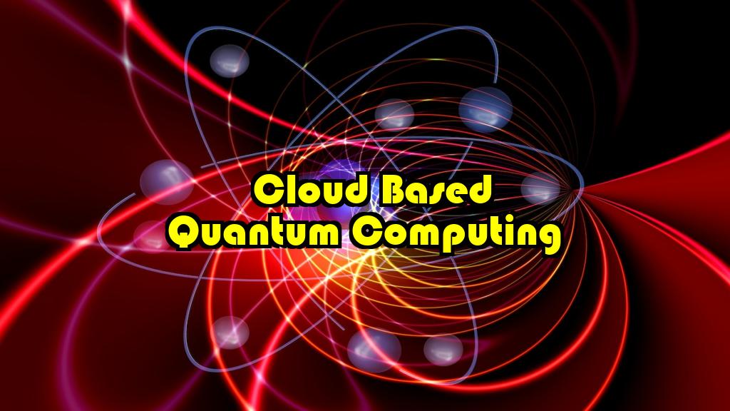 Cloud based Quantum Computing Systems